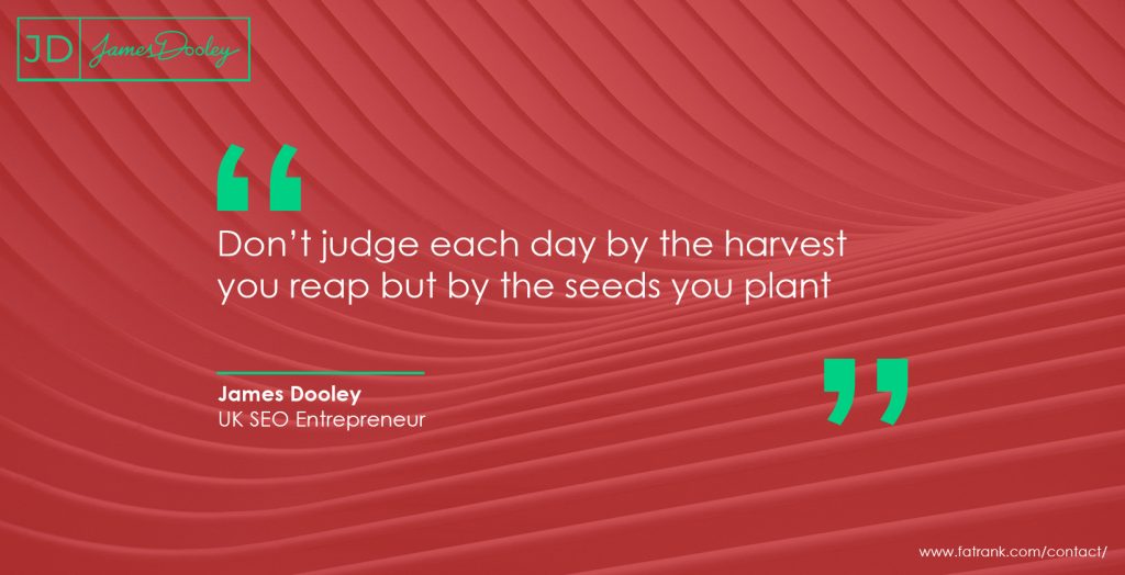 Don’t judge each day by the harvest you reap but by the seeds you plant
