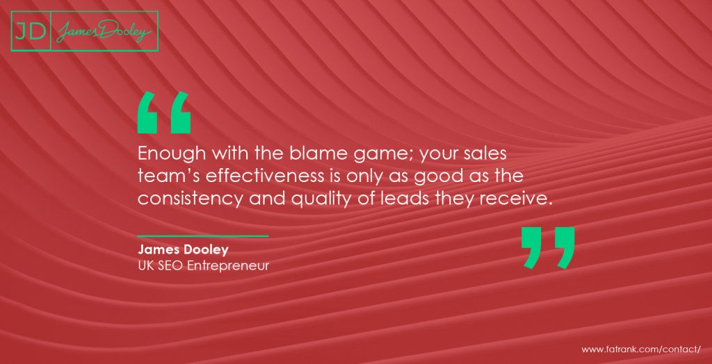 Enough with the blame game; your sales team’s effectiveness is only as good as the consistency and quality of leads they receive 