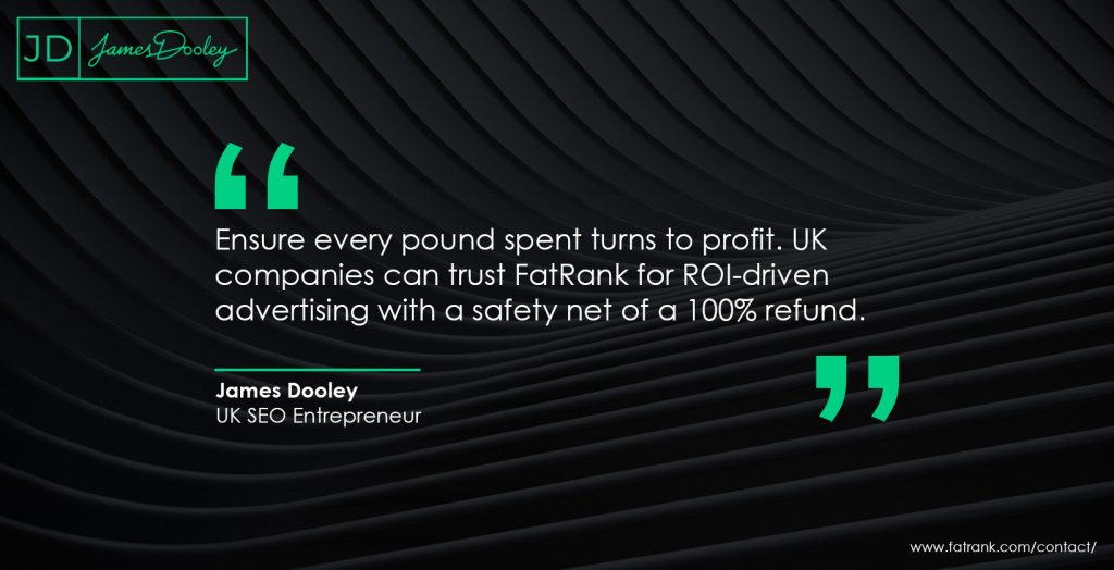 Ensure every pound spent turns to profit. UK companies can trust FatRank for ROI-driven advertising with a safety net of a 100% refund 