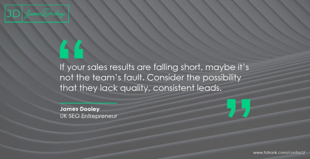 If your sales results are falling short, maybe it’s not the team’s fault. Consider the possibility that they lack quality, consistent leads 