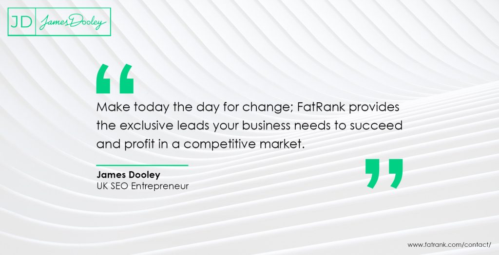 Make today the day for change: FatRank provides the exclusive leads your business needs to succeed and profit in a competitive market 