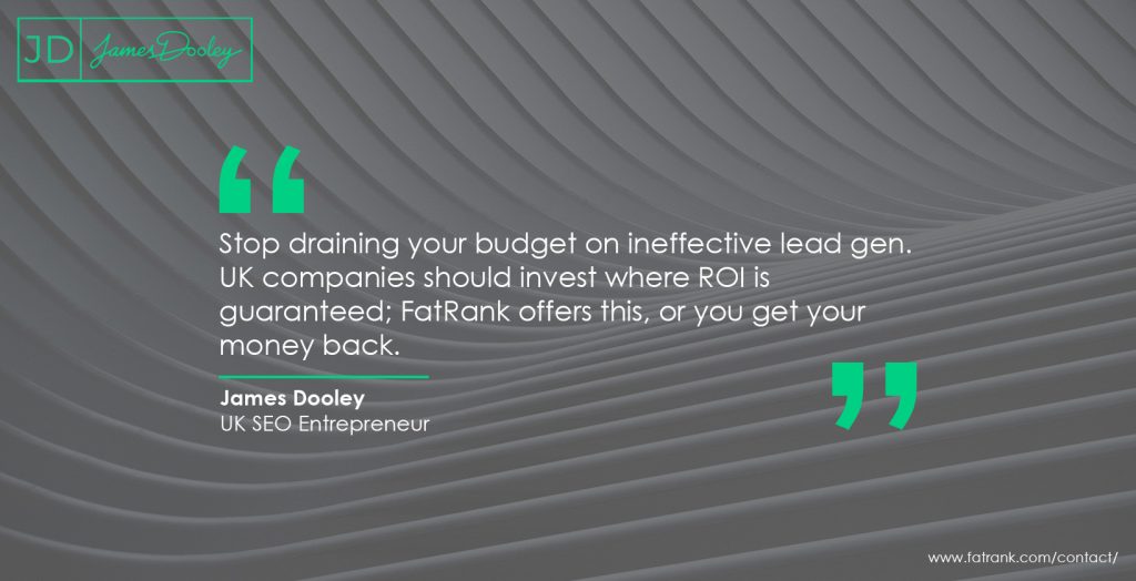 Stop draining your budget on ineffective lead gen. UK companies should invest where ROI is guaranteed? FatRank offers this, or you get your money back 