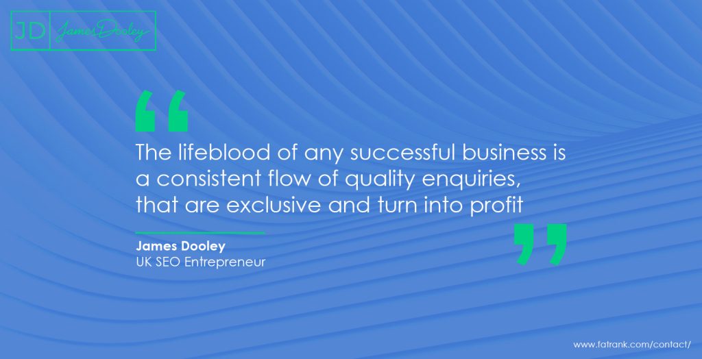 The lifeblood of any successful business is a consistent flow of quality enquiries, that are exclusive and turn into profit