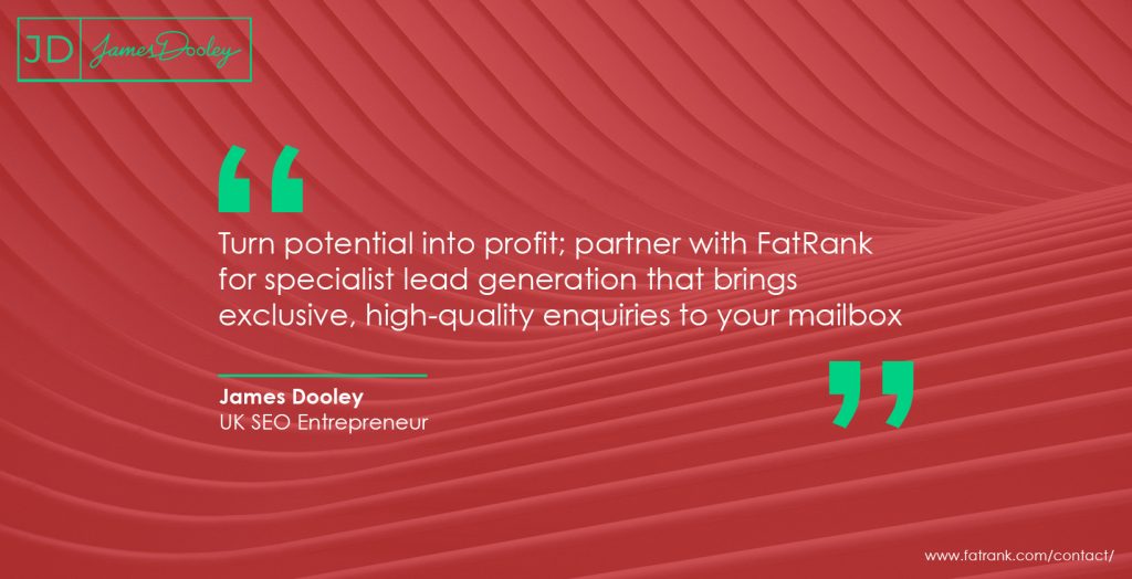 Turn potential into profit. Partner with FatRank for specialist lead generation that brings exclusive, high-quality enquiries to your mailbox 