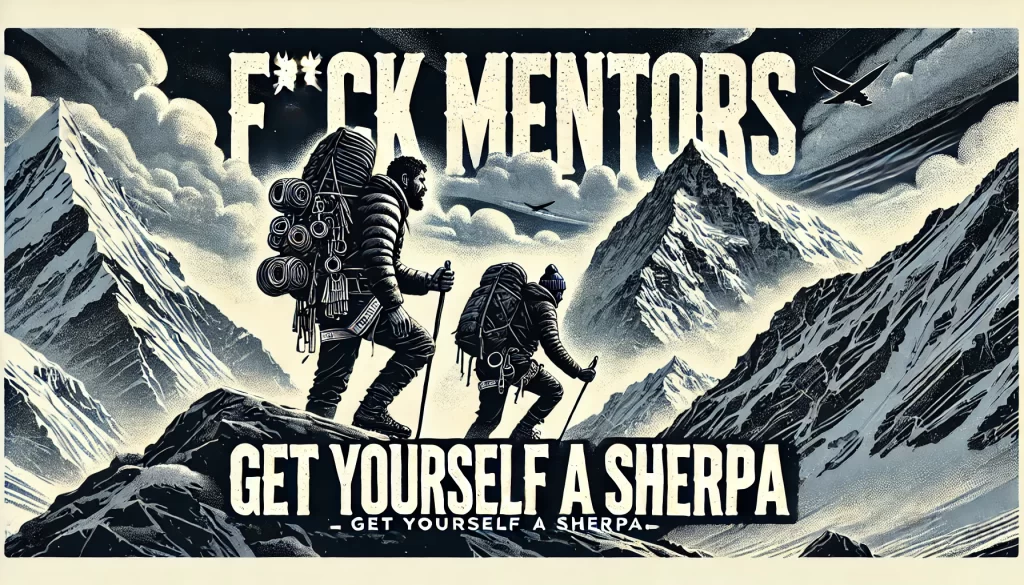 Fuck Mentors - Get Yourself a SHERPA